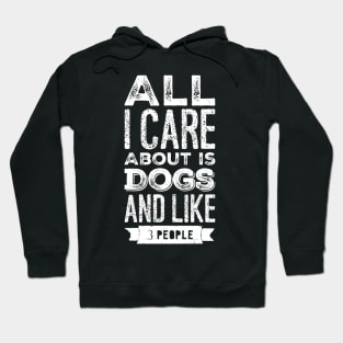 All I care about is dogs and like 3 people Hoodie